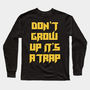 Don't Grow Up! Long Sleeve T-Shirt